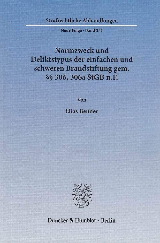Normzweck und Deliktstypus der einfachen und schweren Brandstiftung gem. §§ 306, 306a StGB n.F. Law