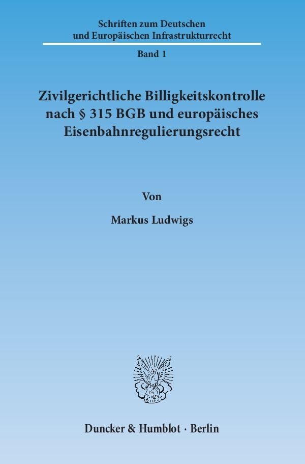 Zivilgerichtliche Billigkeitskontrolle nach § 315 BGB und europäisches Eisenbahnregulierungsrecht. (Schriften zum Deutschen und Europäischen Infrastrukturrecht) Law