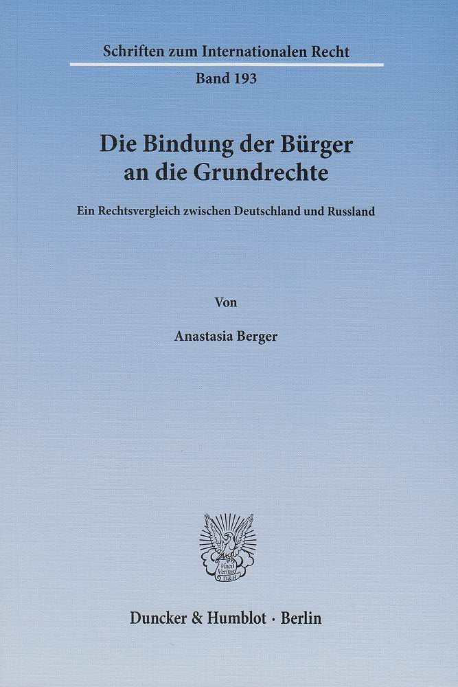 Die Bindung der Bürger an die Grundrechte.: Ein Rechtsvergleich zwischen Deutschland und Russland. (Schriften zum Internationalen Recht, Band 193) Law