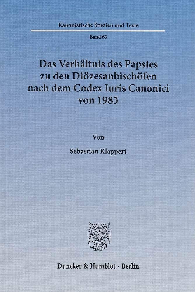 Das Verhältnis des Papstes zu den Diözesanbischöfen nach dem Codex Iuris Canonici von 1983. book