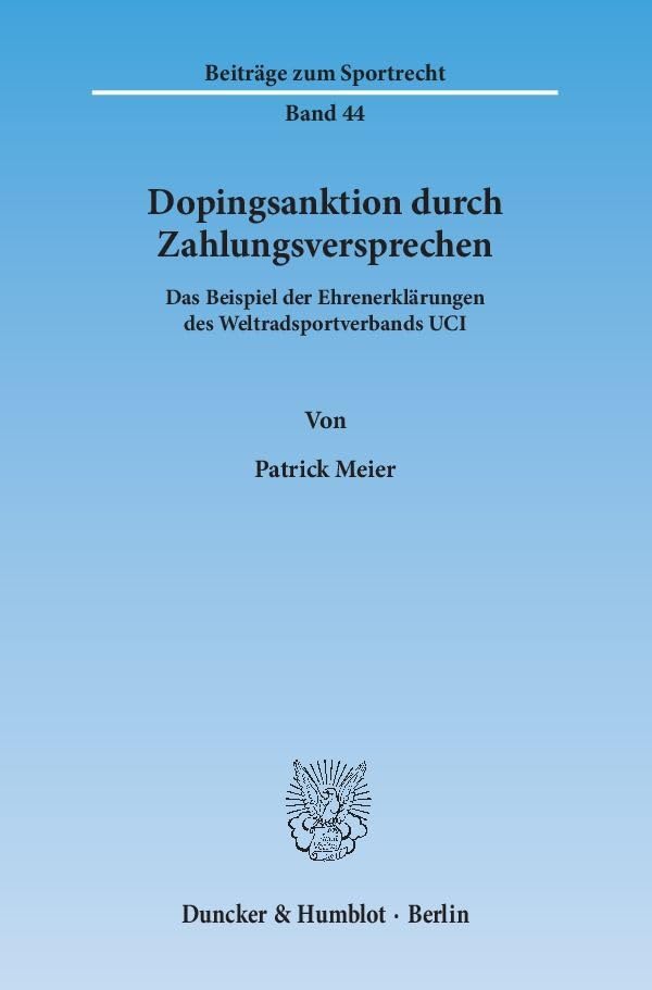 Dopingsanktion durch Zahlungsversprechen.: Das Beispiel der Ehrenerklärungen des Weltradsportverbands UCI. (Beiträge zum Sportrecht) Law