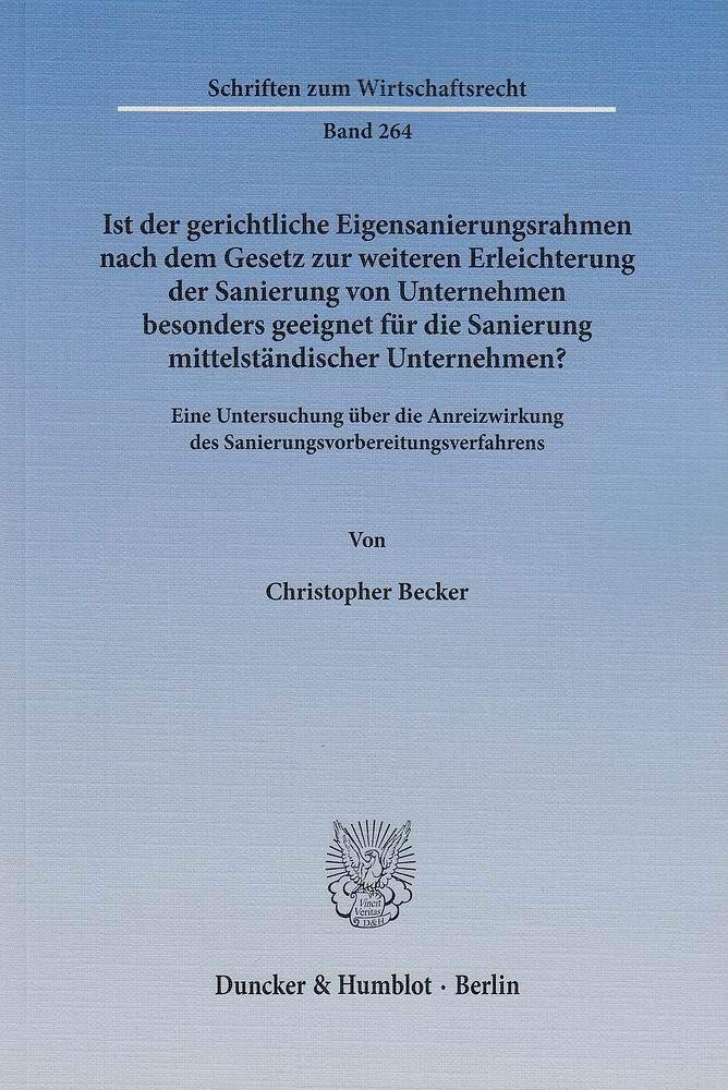 Ist der gerichtliche Eigensanierungsrahmen nach dem Gesetz zur weiteren Erleichterung der Sanierung von Unternehmen besonders geeignet für die ... (Schriften zum Wirtschaftsrecht) Law