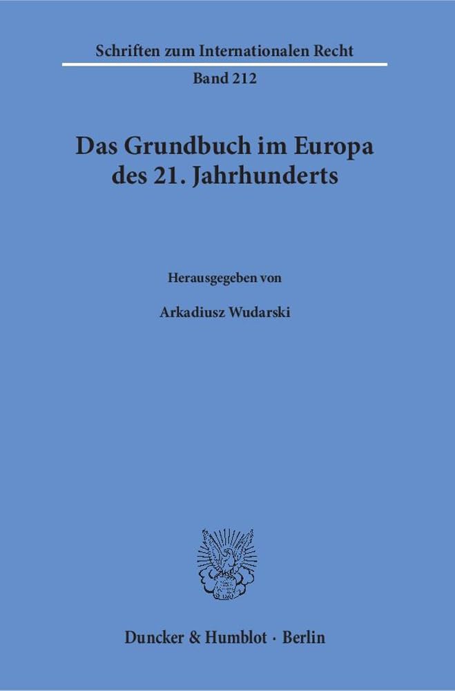 Das Grundbuch im Europa des 21. Jahrhunderts.: Mit Beiträgen in englischer Sprache (Schriften zum Internationalen Recht, Band 212) Law