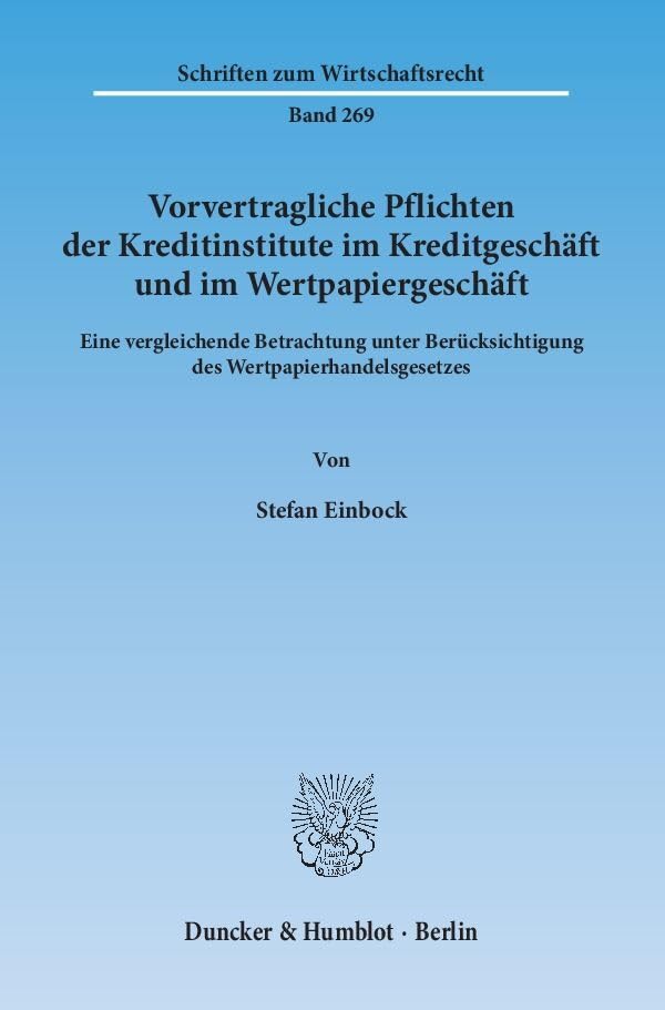Vorvertragliche Pflichten der Kreditinstitute im Kreditgeschäft und im Wertpapiergeschäft.: Eine vergleichende Betrachtung unter Berücksichtigung des ... (Schriften zum Wirtschaftsrecht) Law