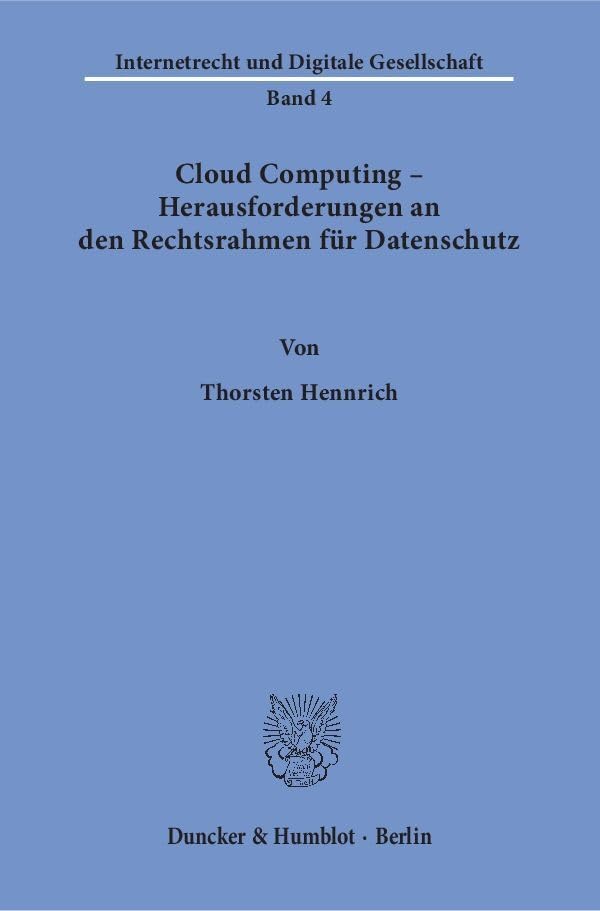 Cloud Computing – Herausforderungen an den Rechtsrahmen für Datenschutz.: Dissertationsschrift (Internetrecht und Digitale Gesellschaft) Law