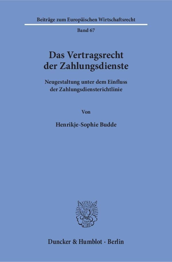Das Vertragsrecht der Zahlungsdienste.: Neugestaltung unter dem Einfluss der Zahlungsdiensterichtlinie. (Beiträge zum Europäischen Wirtschaftsrecht, Band 67) Law