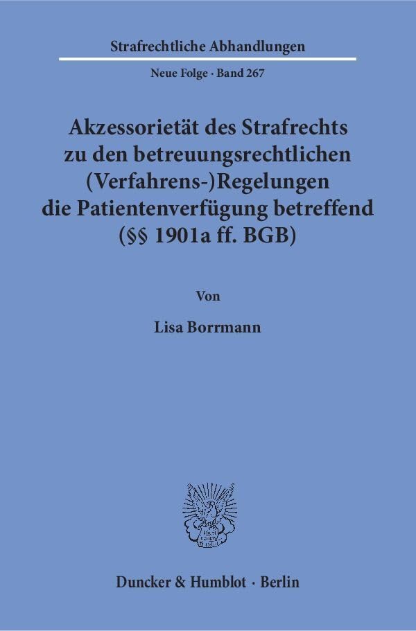 Akzessorietät des Strafrechts zu den betreuungsrechtlichen (Verfahrens-)Regelungen die Patientenverfügung betreffend (§§ 1901a ff. BGB).: ... (Strafrechtliche Abhandlungen. Neue Folge) Law