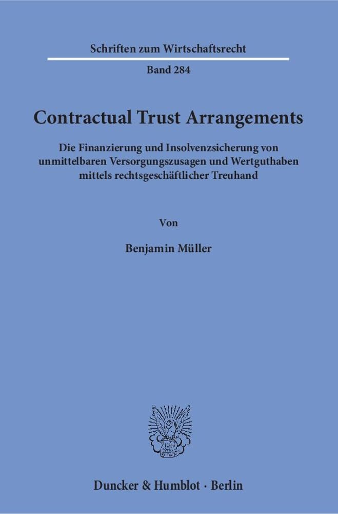 Contractual Trust Arrangements: Die Finanzierung und Insolvenzsicherung von unmittelbaren Versorgungszusagen und Wertguthaben mittels rechtsgeschäftlicher Treuhand. (Schriften zum Wirtschaftsrecht) Law