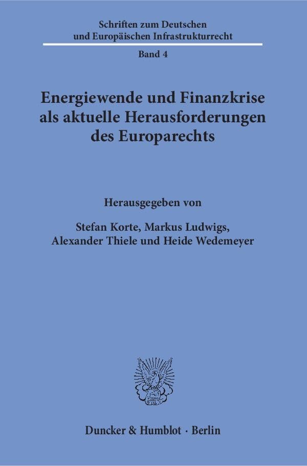 Energiewende und Finanzkrise als aktuelle Herausforderungen des Europarechts.: Tagungsband (Schriften zum Deutschen und Europäischen Infrastrukturrecht, Band 4) Law