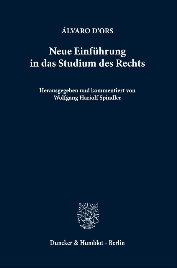 Neue Einführung in das Studium des Rechts.: Herausgegeben und kommentiert von Wolfgang Hariolf Spindler. Aus dem Spanischen ins Deutsche übertragen von Dominika Geyder und Wolfgang Hariolf Spindler Law