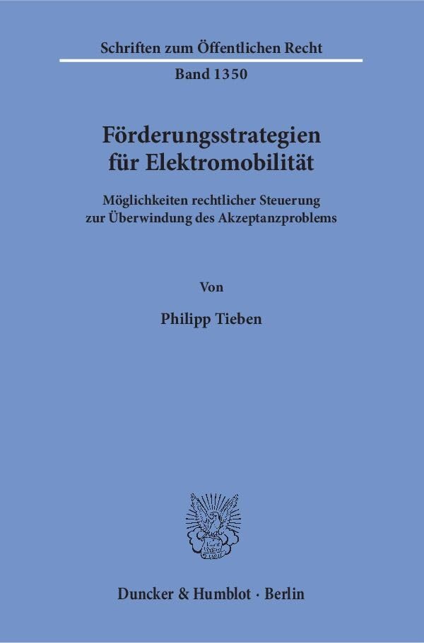 Förderungsstrategien für Elektromobilität.: Möglichkeiten rechtlicher Steuerung zur Überwindung des Akzeptanzproblems. (Schriften zum Öffentlichen Recht) Law