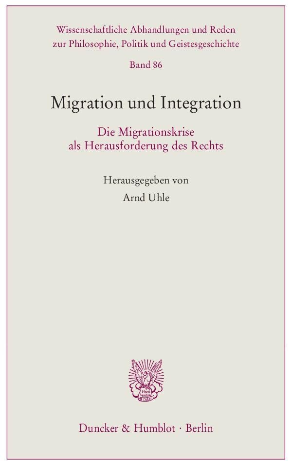 Migration und Integration.: Die Migrationskrise als Herausforderung des Rechts. (Wissenschaftliche Abhandlungen und Reden zur Philosophie, Politik und Geistesgeschichte) Law