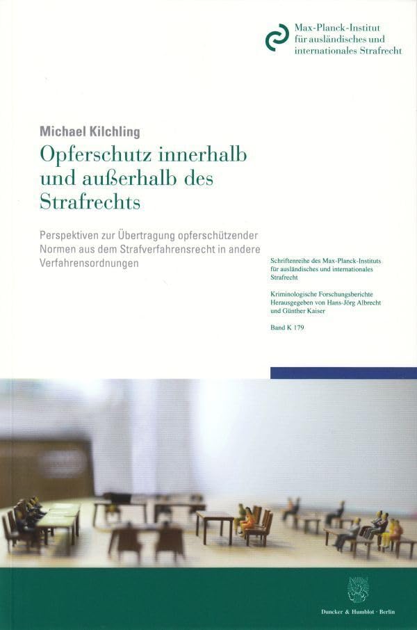 Opferschutz innerhalb und außerhalb des Strafrechts.: Wissenschaftliche Studie zur Übertragung opferschützender Normen aus dem Strafverfahrensrecht in ... Kriminologische Forschungsberichte, Band 179) Law