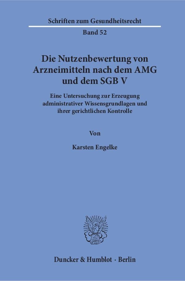 Die Nutzenbewertung Von Arzneimitteln Nach Dem Amg Und Dem Sgb V: Eine Untersuchung Zur Erzeugung Administrativer Wissensgrundlagen Und Ihrer Gerichtlichen Kontrolle book