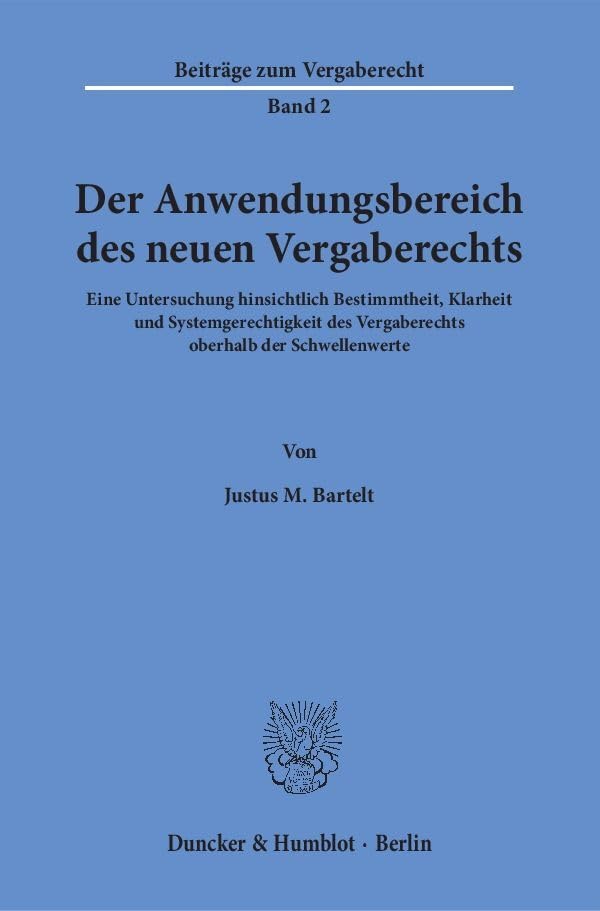 Der Anwendungsbereich des neuen Vergaberechts.: Eine Untersuchung hinsichtlich Bestimmtheit, Klarheit und Systemgerechtigkeit des Vergaberechts oberhalb der Schwellenwerte. (Beiträge zum Vergaberecht) Law