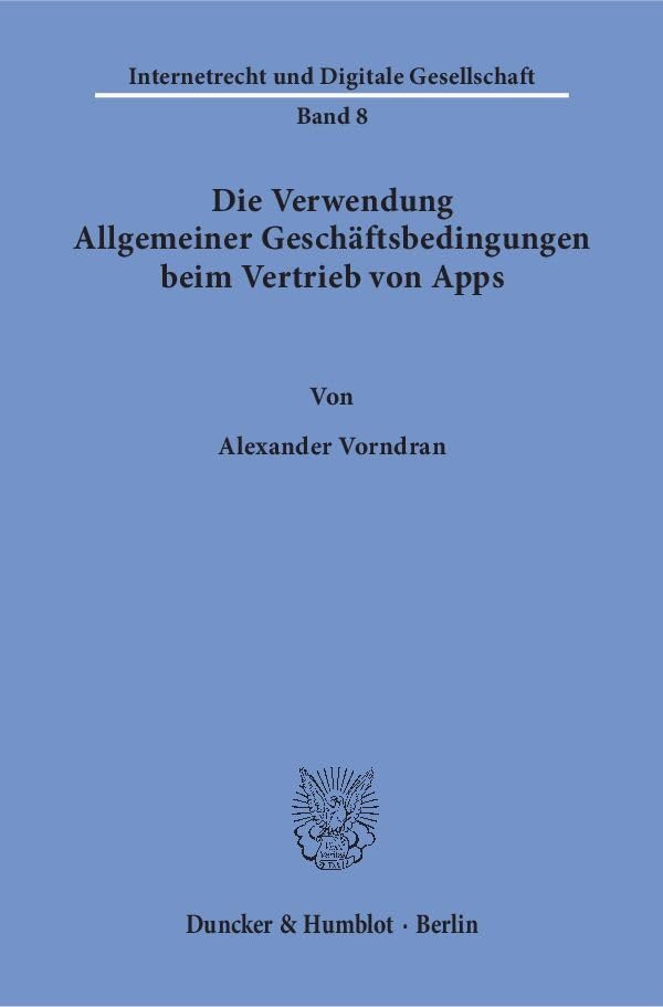 Die Verwendung Allgemeiner Geschäftsbedingungen beim Vertrieb von Apps.: Dissertationsschrift (Internetrecht und Digitale Gesellschaft) Law