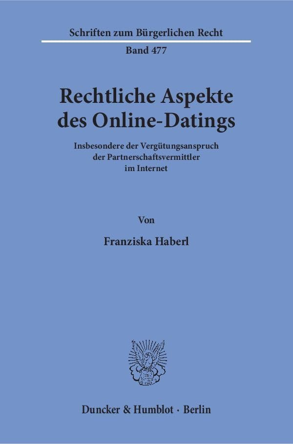 Rechtliche Aspekte des Online-Datings.: Insbesondere der Vergütungsanspruch der Partnerschaftsvermittler im Internet. (Schriften zum Bürgerlichen Recht) Law