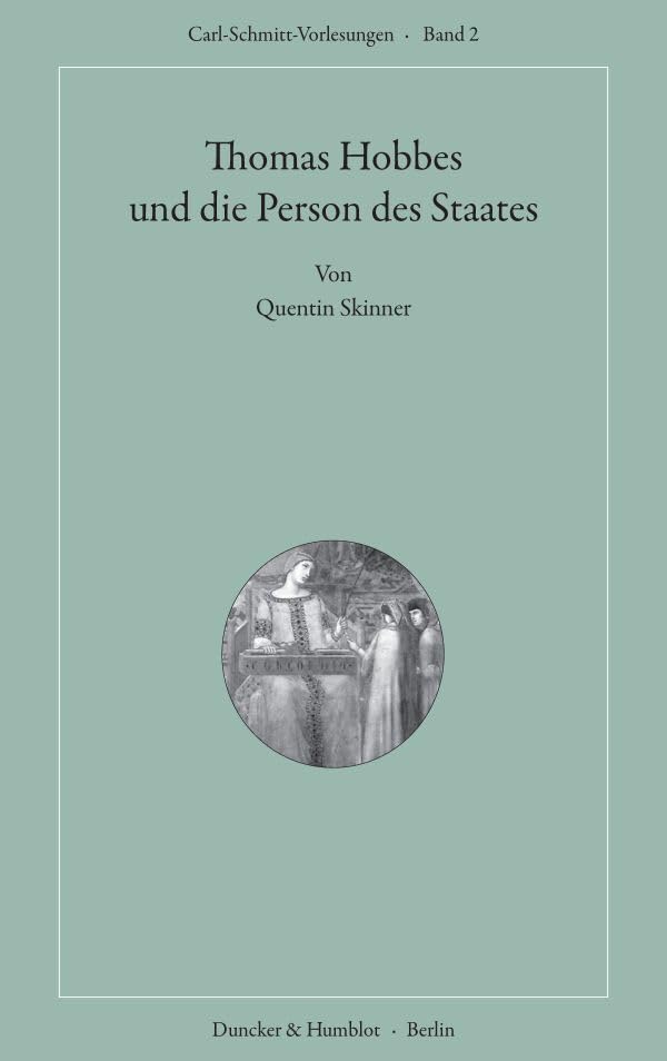 Thomas Hobbes und die Person des Staates.: Aus dem Englischen übersetzt von Christian Neumeier. (Carl-Schmitt-Vorlesungen, Band 2) Law