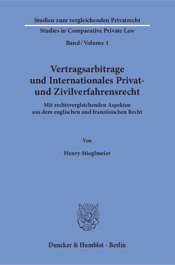 Vertragsarbitrage und Internationales Privat- und Zivilverfahrensrecht.: Mit rechtsvergleichenden Aspekten aus dem englischen und französischen Recht. ... - Studies in Comparative Private Law) Law