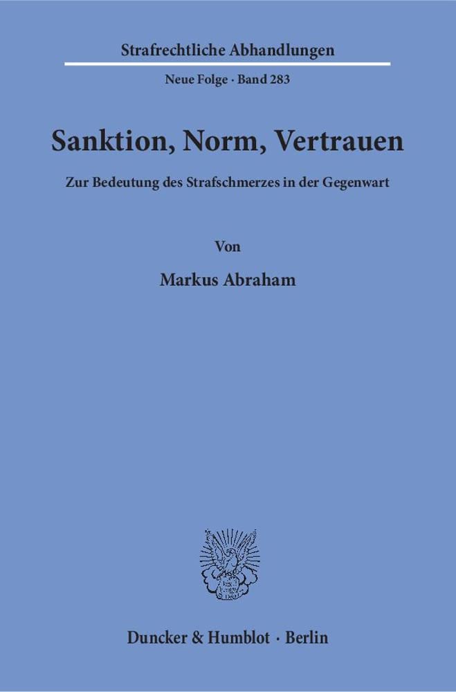 Sanktion, Norm, Vertrauen.: Zur Bedeutung des Strafschmerzes in der Gegenwart. (Strafrechtliche Abhandlungen. Neue Folge) Law