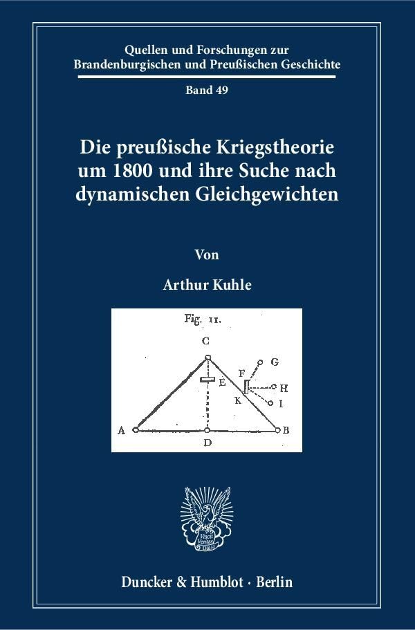Die preußische Kriegstheorie um 1800 und ihre Suche nach dynamischen Gleichgewichten.: Dissertationsschrift (Quellen und Forschungen zur Brandenburgischen und Preußischen Geschichte) Social Sciences