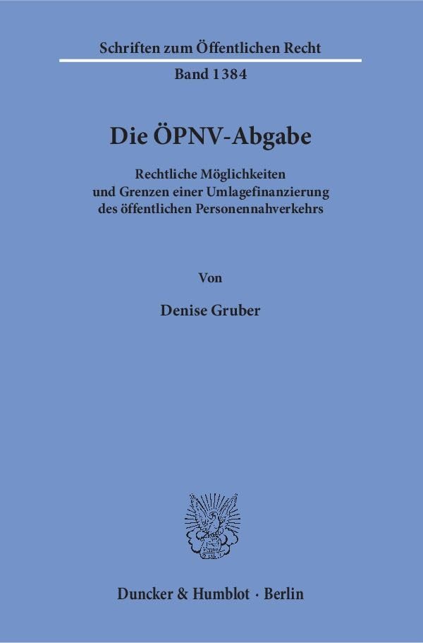 Die ÖPNV-Abgabe.: Rechtliche Möglichkeiten und Grenzen einer Umlagefinanzierung des Öffentlichen Personennahverkehrs. (Schriften zum Öffentlichen Recht) Law