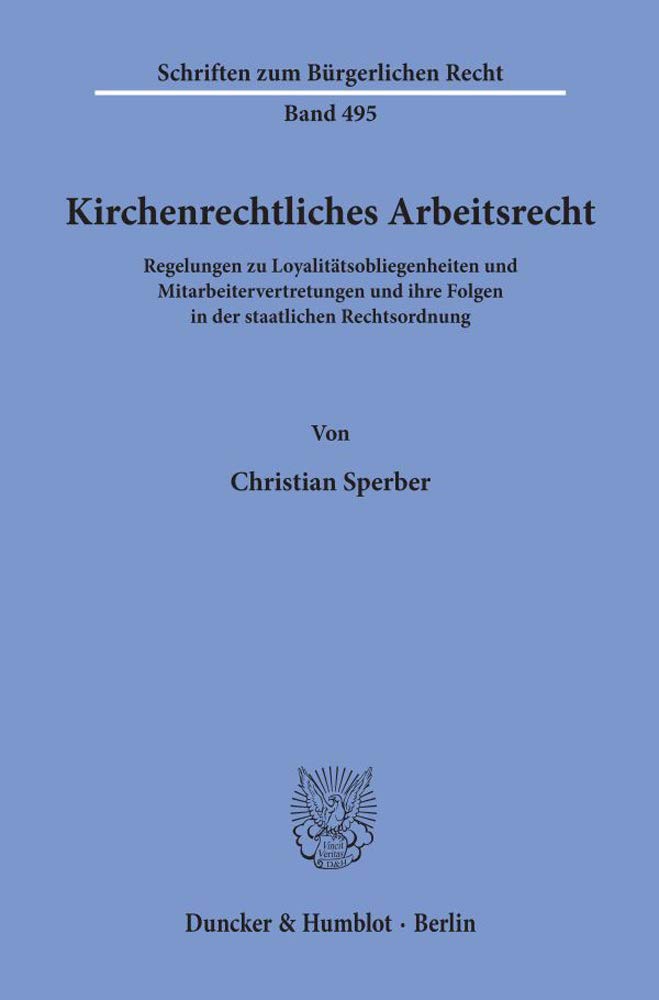 Kirchenrechtliches Arbeitsrecht: Regelungen Zu Loyalitatsobliegenheiten Und Mitarbeitervertretungen Und Ihre Folgen in Der Staatlichen Rechtsordnung book