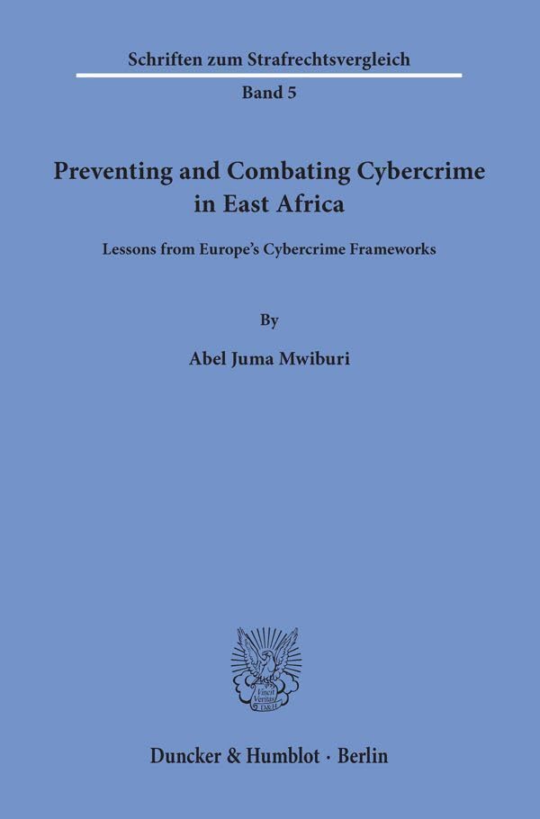 Preventing and Combating Cybercrime in East Africa.: Lessons from Europe's Cybercrime Frameworks. book