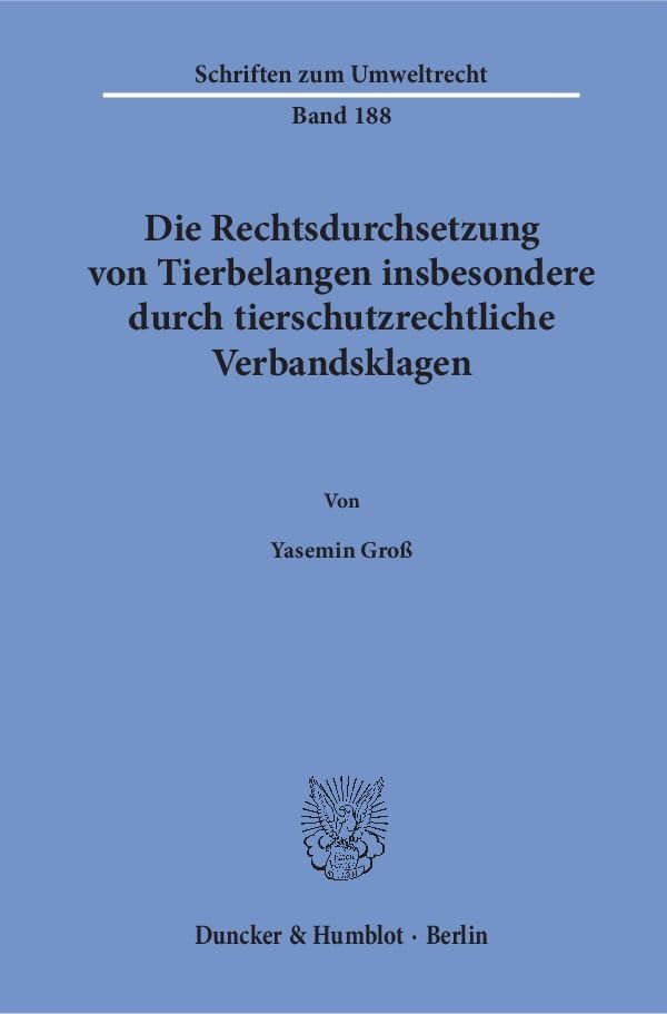 Die Rechtsdurchsetzung von Tierbelangen insbesondere durch tierschutzrechtliche Verbandsklagen.: Dissertationsschrift (Schriften zum Umweltrecht) Law