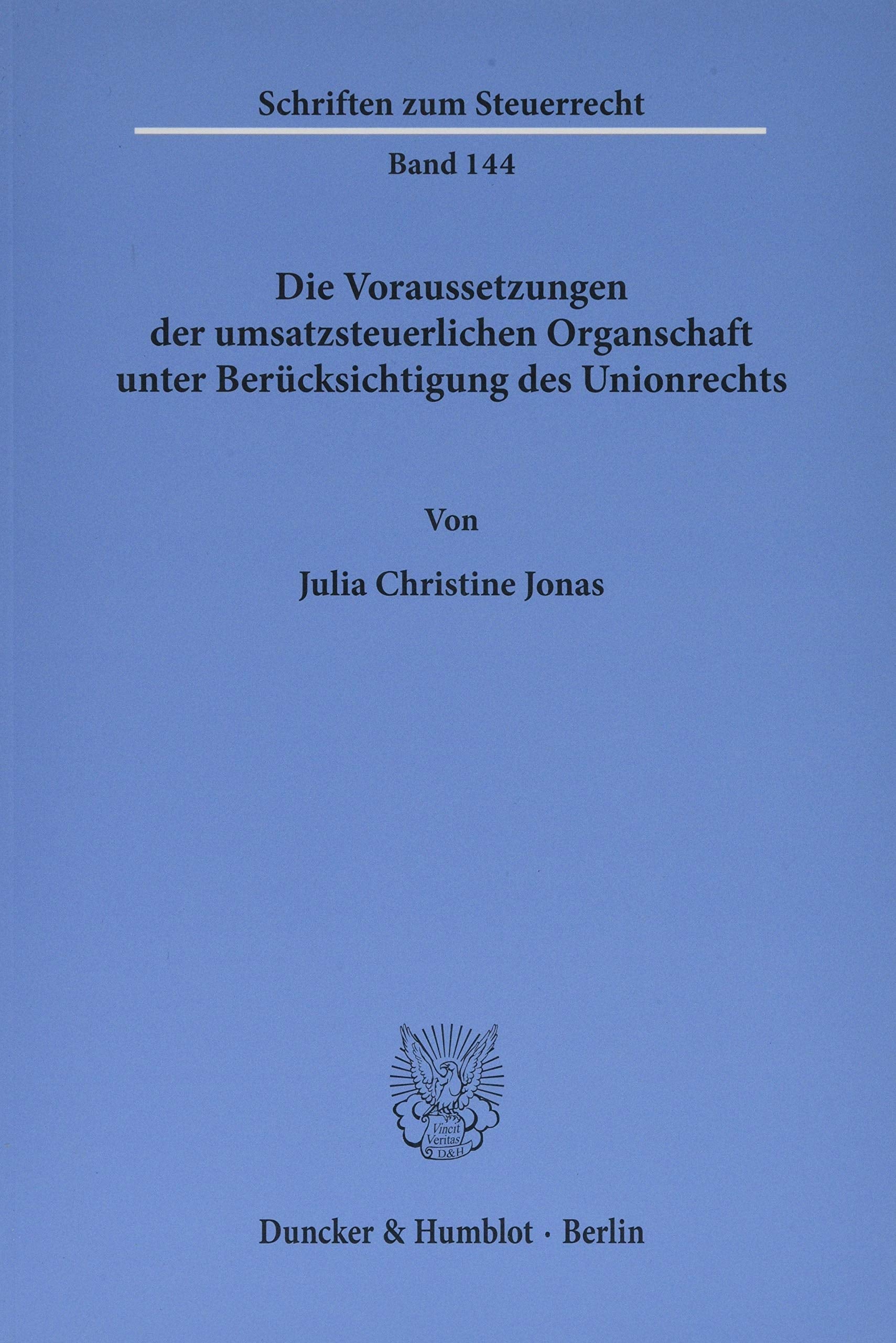 Die Voraussetzungen der umsatzsteuerlichen Organschaft unter Berücksichtigung des Unionsrechts.: Diss. Univ. Kiel 2017 (Schriften zum Steuerrecht) Law