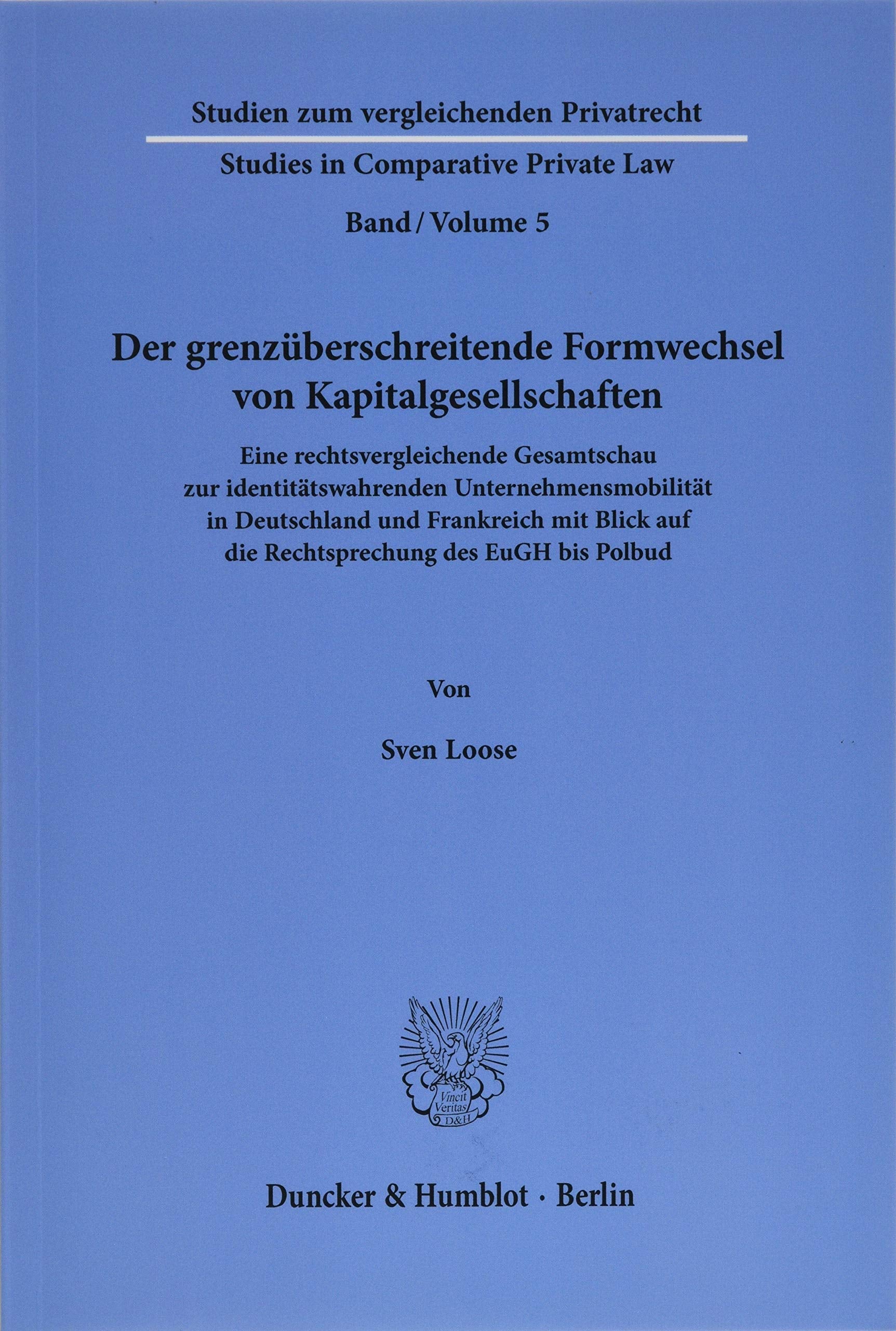 Der grenzüberschreitende Formwechsel von Kapitalgesellschaften.: Eine rechtsvergleichende Gesamtschau zur identitätswahrenden Unternehmensmobilität in ... - Studies in Comparative Private Law, Band 5) Law