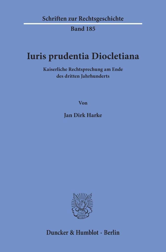 Iuris prudentia Diocletiana.: Kaiserliche Rechtsprechung am Ende des dritten Jahrhunderts. (Schriften zur Rechtsgeschichte) Law