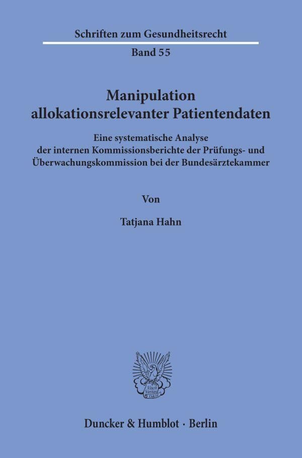 Manipulation allokationsrelevanter Patientendaten.: Eine systematische Analyse der internen Kommissionsberichte der Prüfungs- und ... (Schriften zum Gesundheitsrecht) Law