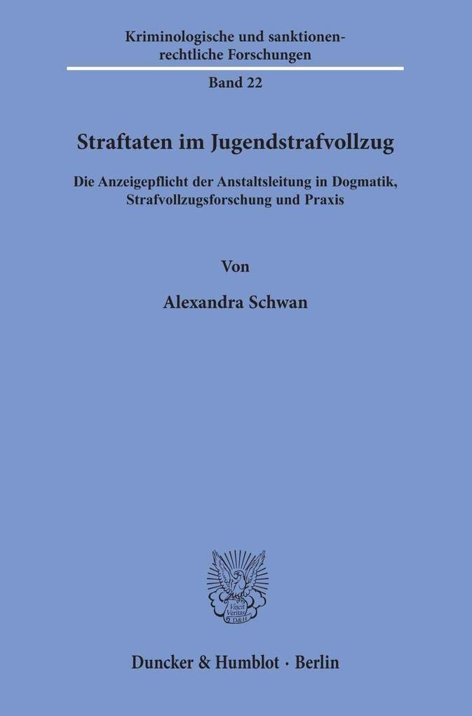 Straftaten im Jugendstrafvollzug.: Die Anzeigepflicht der Anstaltsleitung in Dogmatik, Strafvollzugsforschung und Praxis. (Kriminologische und sanktionenrechtliche Forschungen) Young adult books