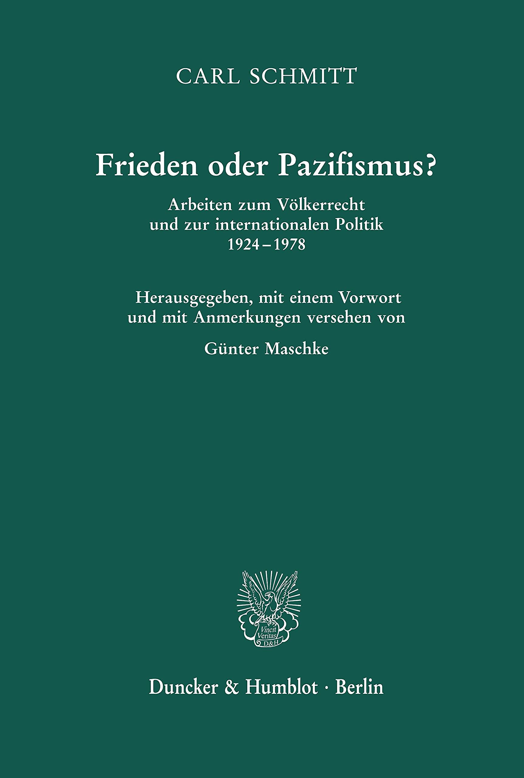 Frieden oder Pazifismus?: Arbeiten zum Völkerrecht und zur internationalen Politik 1924–1978. Herausgegeben, mit einem Vorwort und mit Anmerkungen ... Günter Maschke. Zweite, unveränderte Auflage Law