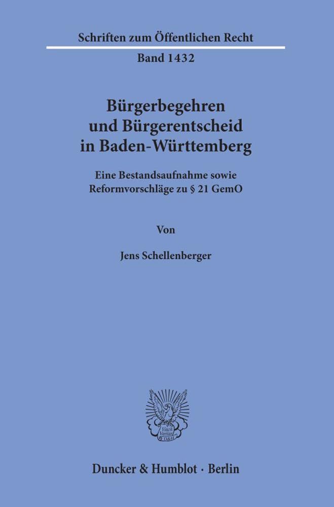 Bürgerbegehren und Bürgerentscheid in Baden-Württemberg.: Eine Bestandsaufnahme sowie Reformvorschläge zu § 21 GemO. (Schriften zum Öffentlichen Recht, Band 1432) Law