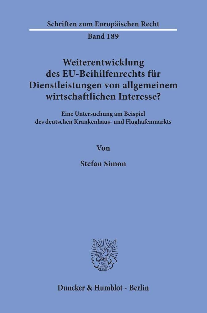 Weiterentwicklung des EU-Beihilfenrechts für Dienstleistungen von allgemeinem wirtschaftlichen Interesse?: Eine Untersuchung am Beispiel des deutschen ... (Schriften zum Europäischen Recht) Law