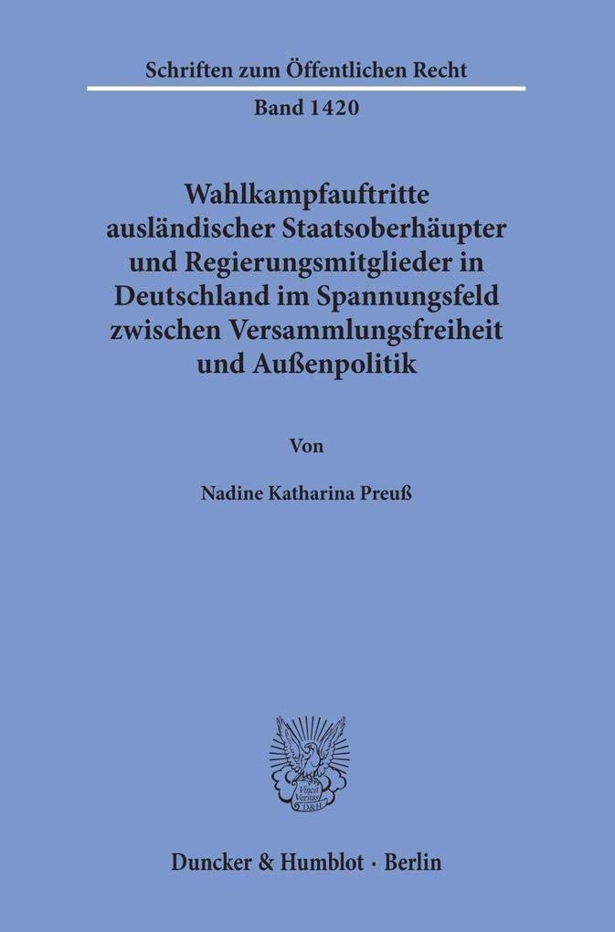 Wahlkampfauftritte ausländischer Staatsoberhäupter und Regierungsmitglieder in Deutschland im Spannungsfeld zwischen Versammlungsfreiheit und ... (Schriften zum Öffentlichen Recht) Law