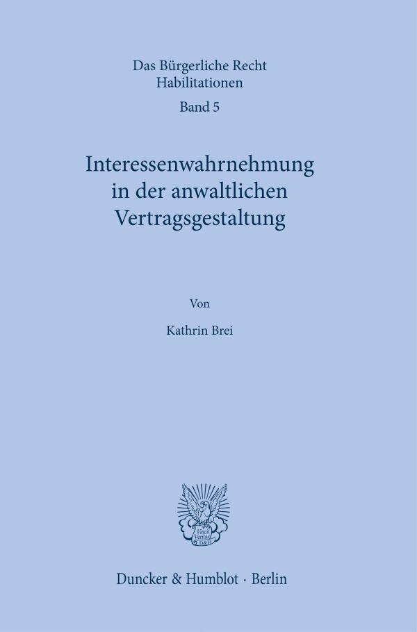 Interessenwahrnehmung in der anwaltlichen Vertragsgestaltung. (Das Bürgerliche Recht. Habilitationen) Law