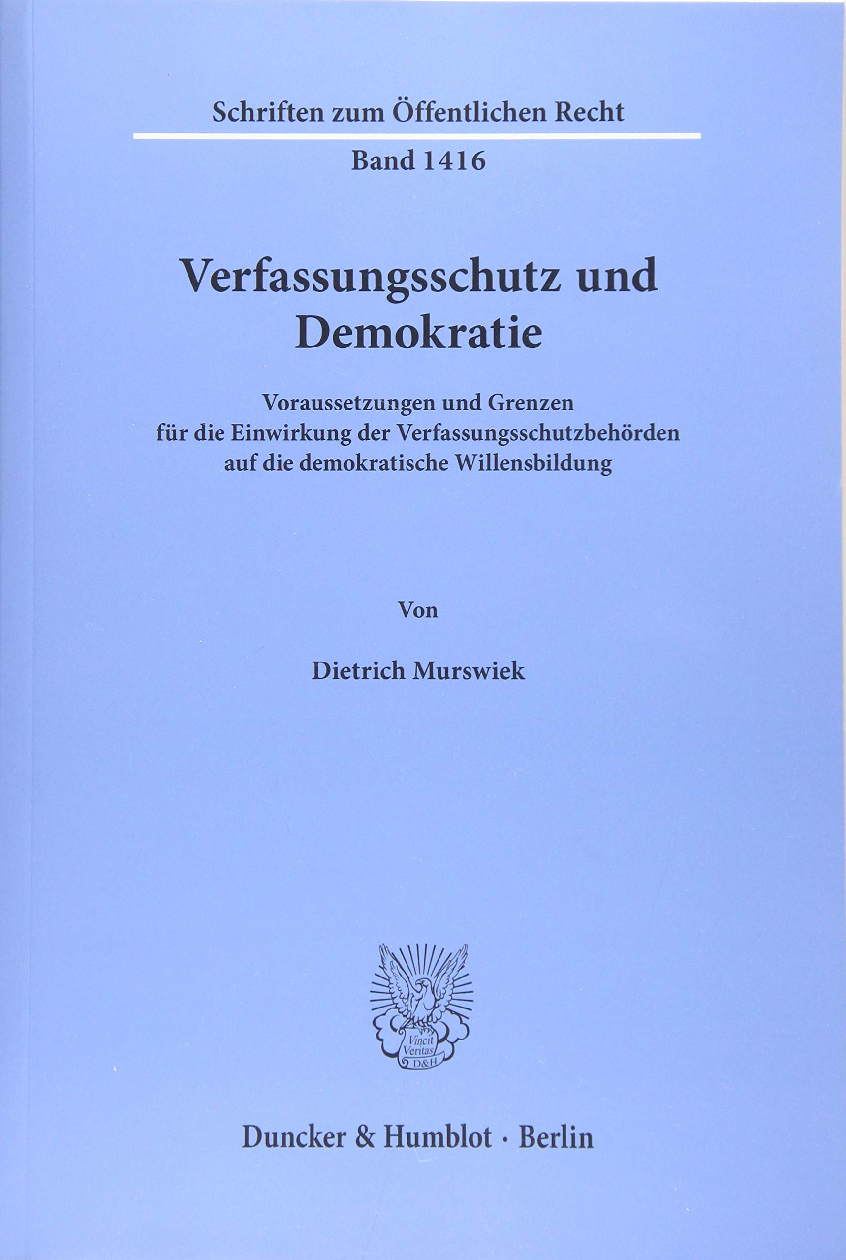 Verfassungsschutz und Demokratie.: Voraussetzungen und Grenzen für die Einwirkung der Verfassungsschutzbehörden auf die demokratische Willensbildung. (Schriften zum Öffentlichen Recht) Law