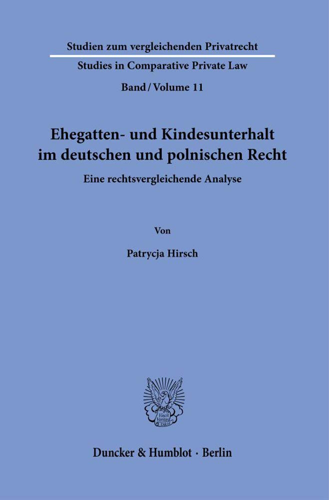 Ehegatten- und Kindesunterhalt im deutschen und polnischen Recht.: Eine rechtsvergleichende Analyse. (Studien zum vergleichenden Privatrecht - Studies in Comparative Private Law, Band 11) Law