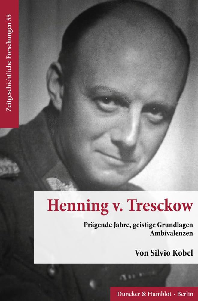 Henning v. Tresckow.: Prägende Jahre, geistige Grundlagen, Ambivalenzen. (Zeitgeschichtliche Forschungen, Band 55) Memories