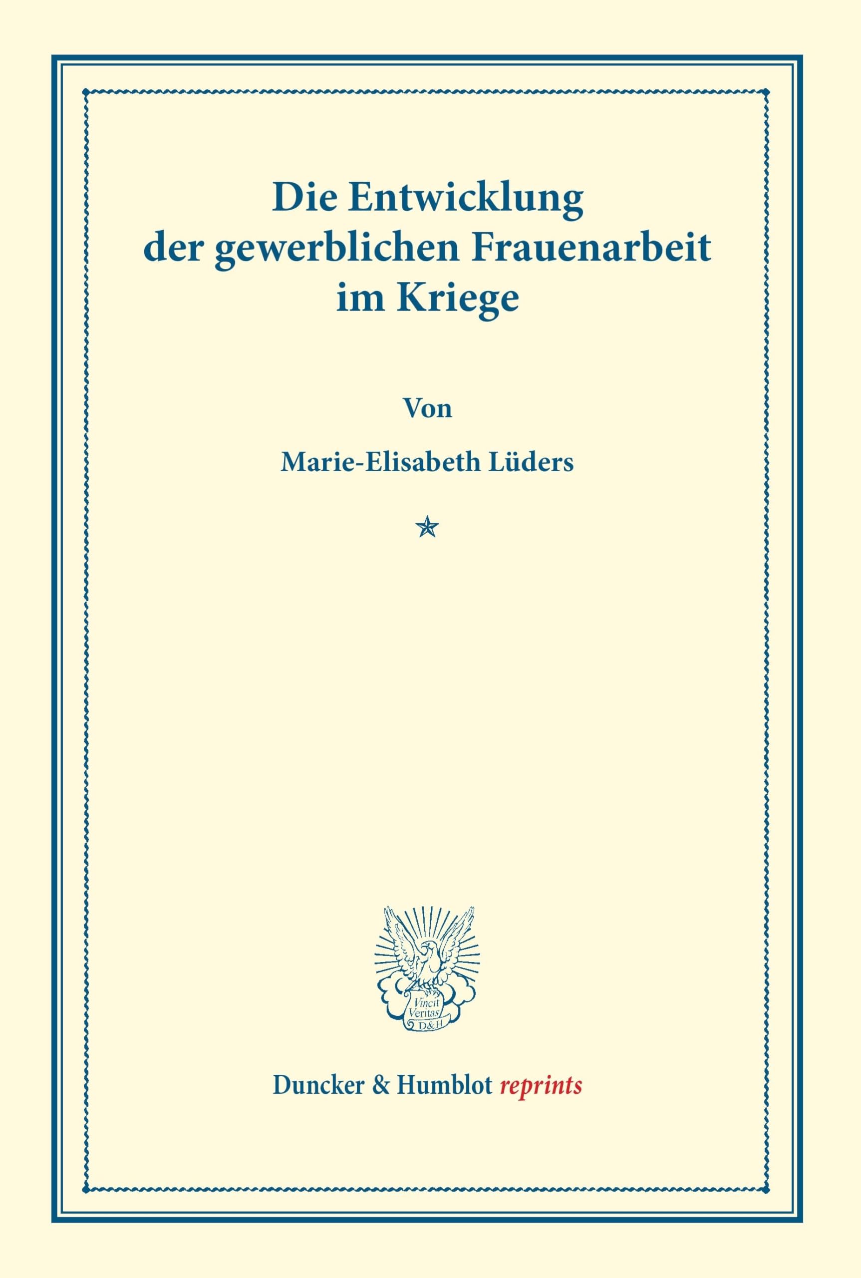 Die Entwicklung der Gewerblichen Frauenarbeit im Kriege.: Sonderabdruck aus Schmollers Jahrbuch, 44. Jg. (Duncker & Humblot reprints) Law