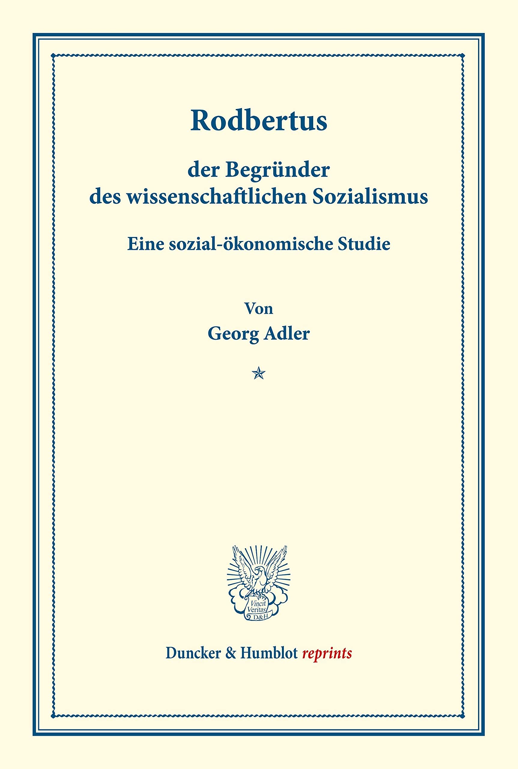 Rodbertus.: der Begründer des wissenschaftlichen Sozialismus. Eine sozial-ökonomische Studie. (Duncker & Humblot reprints) Law