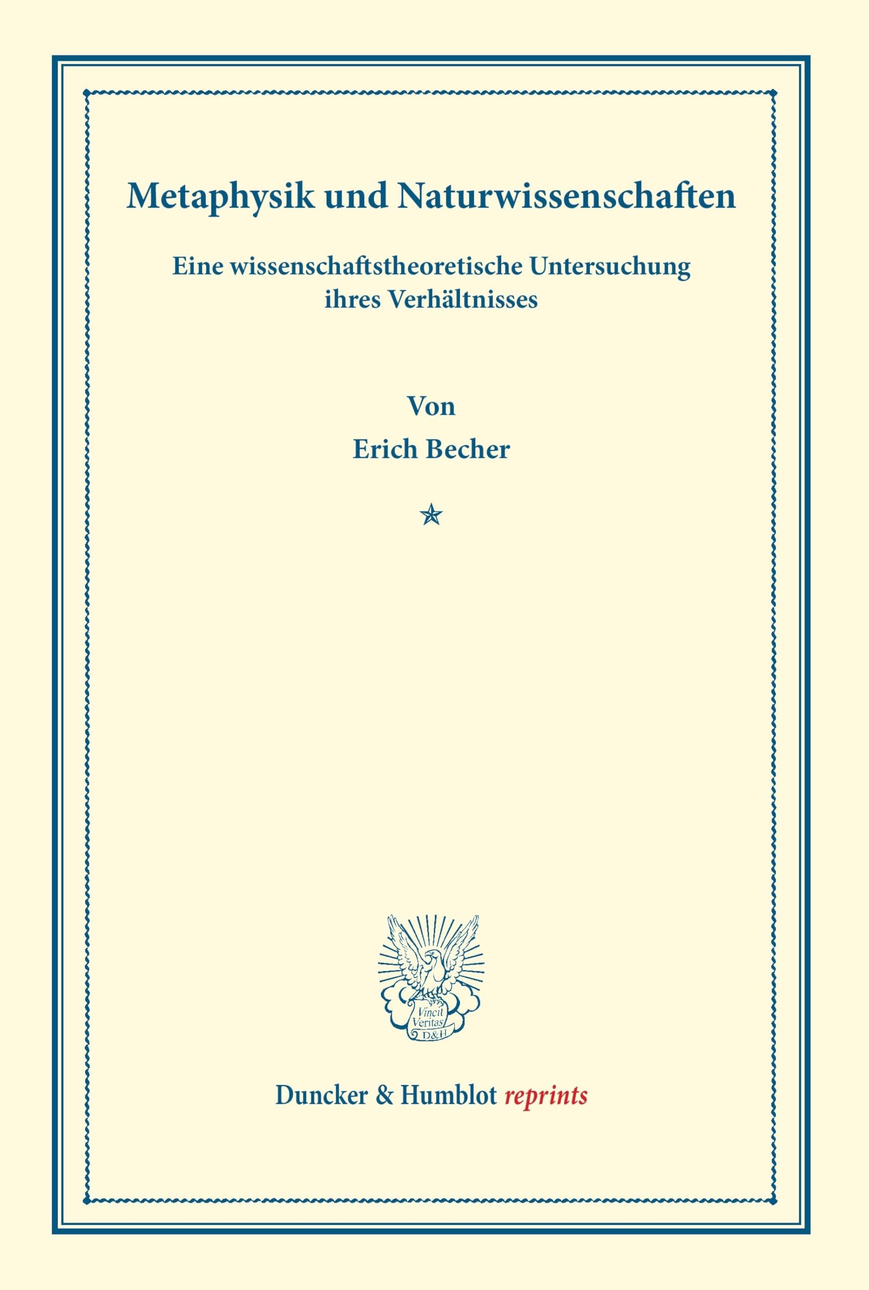 Metaphysik und Naturwissenschaften.: Eine wissenschaftstheoretische Untersuchung ihres Verhältnisses. (Wissenschaftliche Abhandlungen und Reden zur ... III) (Duncker & Humblot reprints, Band 3) Philosophy