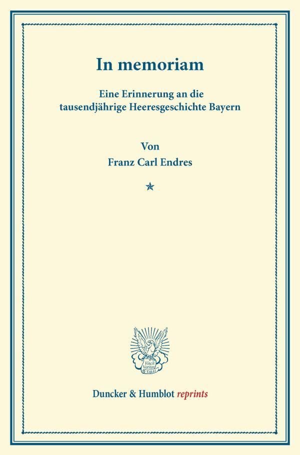In memoriam.: Eine Erinnerung an die tausendjährige Heeresgeschichte Bayerns. (Duncker & Humblot reprints) Politics & History