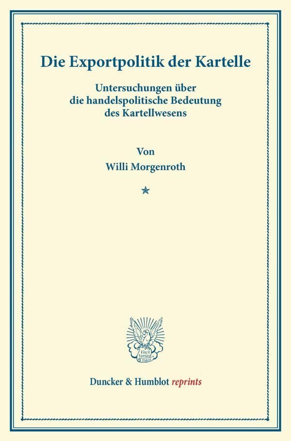 Die Exportpolitik der Kartelle.: Untersuchungen über die handelspolitische Bedeutung des Kartellwesens. (Duncker & Humblot reprints) Law