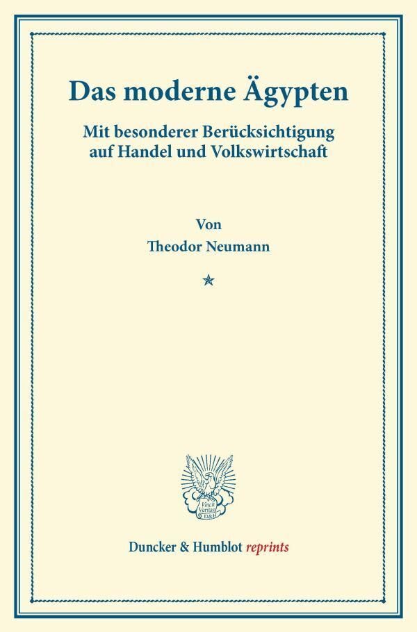 Das moderne Ägypten.: Mit besonderer Berücksichtigung auf Handel und Volkswirtschaft. (Duncker & Humblot reprints) Business, Finance & Career