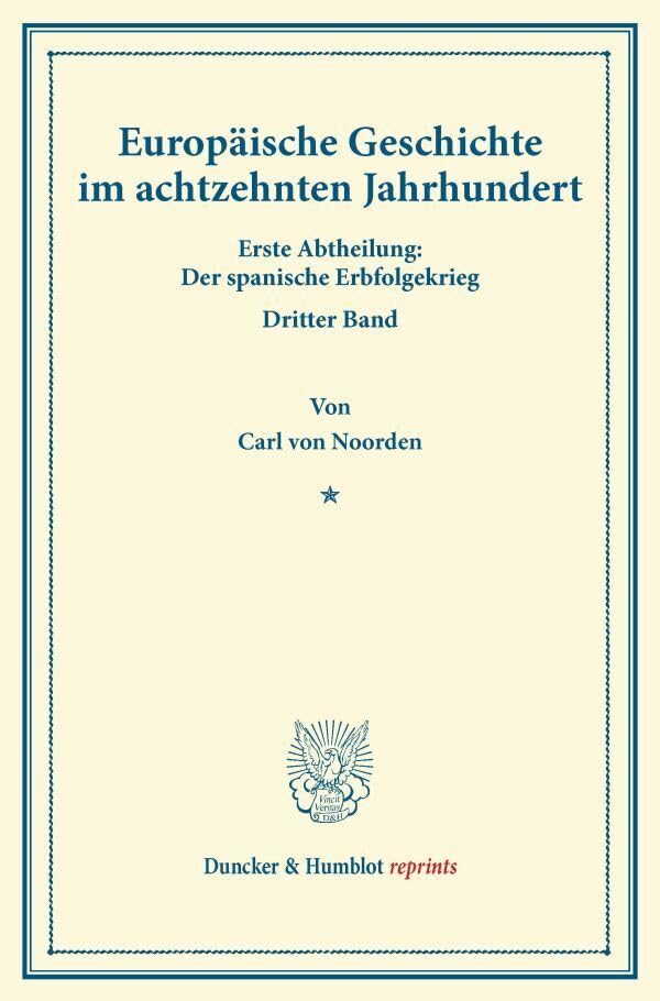Europäische Geschichte im achtzehnten Jahrhundert.: Erste Abtheilung: Der spanische Erbfolgekrieg. Dritter Band. (Duncker & Humblot reprints) Politics & History