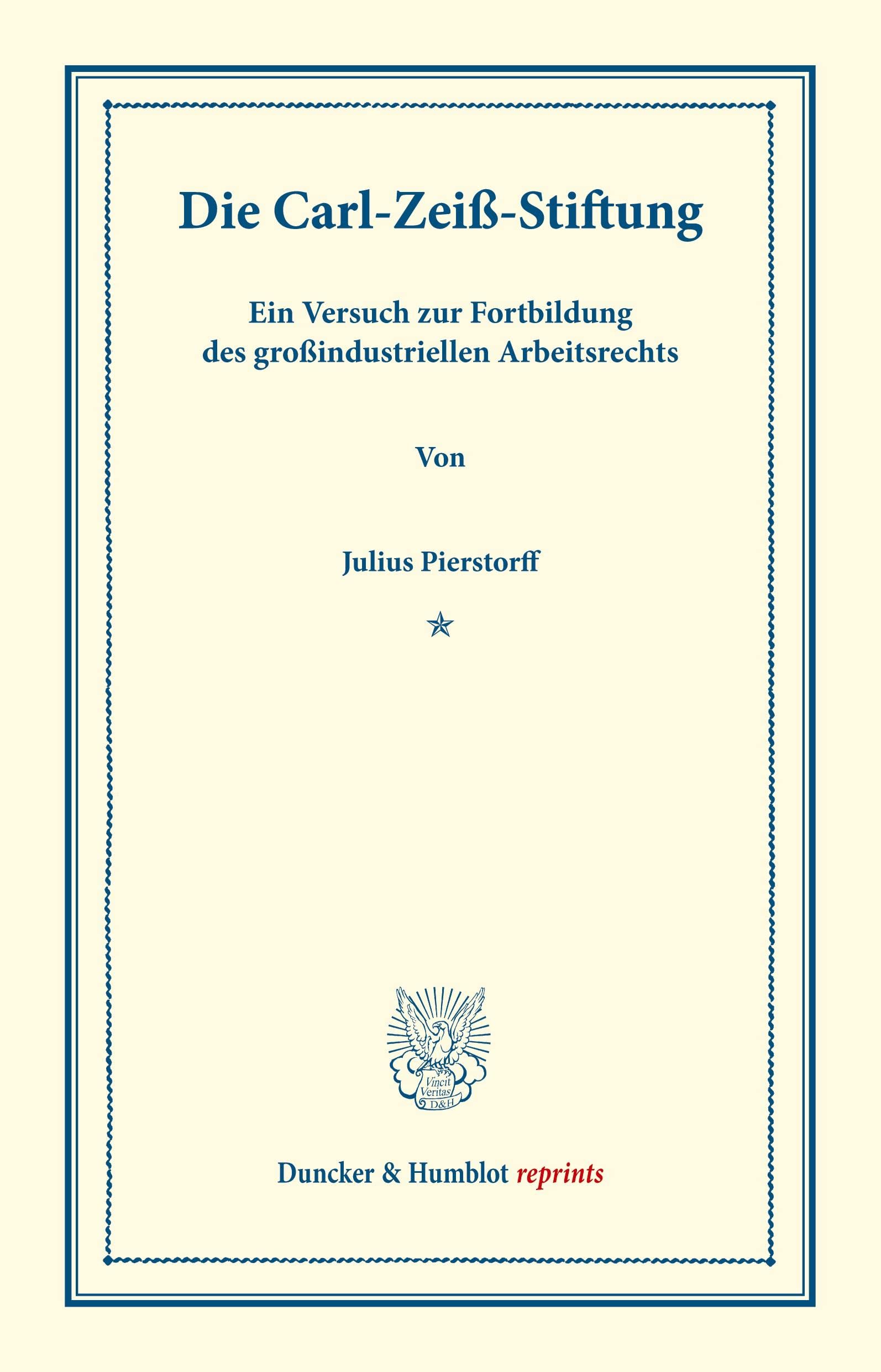 Die Carl-Zeiß-Stiftung,: ein Versuch zur Fortbildung des großindustriellen Arbeitsrechts. (Sonderabdruck aus Schmollers Jahrbuch für Gesetzgebung, Bd. XXI. 2.) (Duncker & Humblot reprints) Law